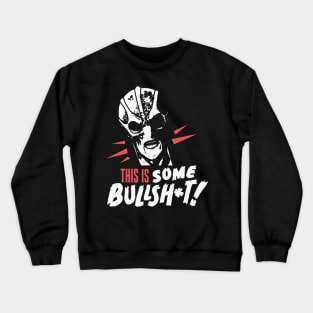 This Is Some Bullsh Crewneck Sweatshirt